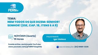 NEM TODOS OS QUE DIZEM: SENHOR! SENHOR! | IGOR MATEUS | PALESTRAS | FERN
