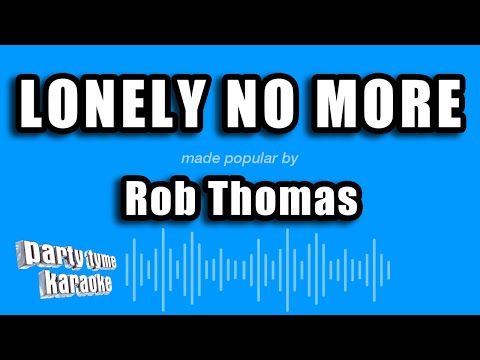 Rob Thomas – Lonely No More (Karaoke Version)