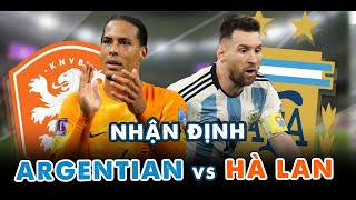 NHẬN ĐỊNH ARGENTINA VS HÀ LAN WORLD CUP 2022: ANH EM DÂN VĂN PHÒNG ĐẠI CHIẾN CƠN LỐC MÀU DA CAM