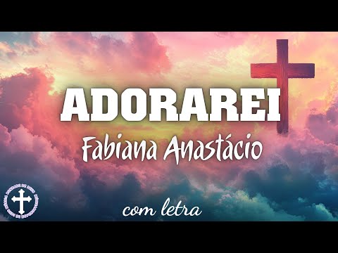 Fabiana Anastácio - Adorarei letra