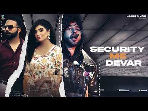 Security Me Devar - Bhadak Singh | Mackey | Sonika Singh | New Haryanvi Song 2025