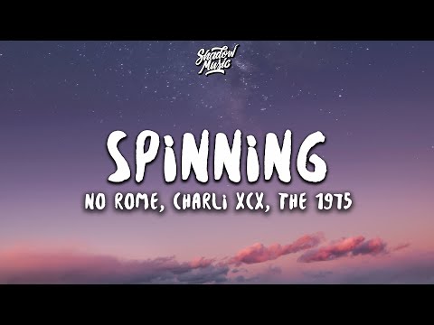No Rome - Spinning (Lyrics) ft. Charli XCX, The 1975