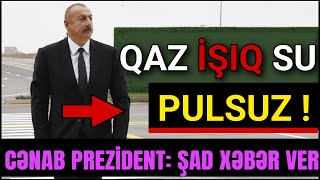 Cənab Prezident : QAZ İŞIQ SU PULSUZ  , Kommunal Ödənişlər Qərarı...