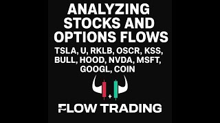 Analyzing Stocks and Options Flows - TSLA, U, RKLB, OSCR, KSS, BULL, HOOD, NVDA, MSFT, GOOGL, COIN