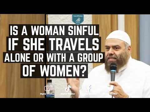 Is a woman sinful if she travels alone or with a group of women? - Ibrahim Zidan