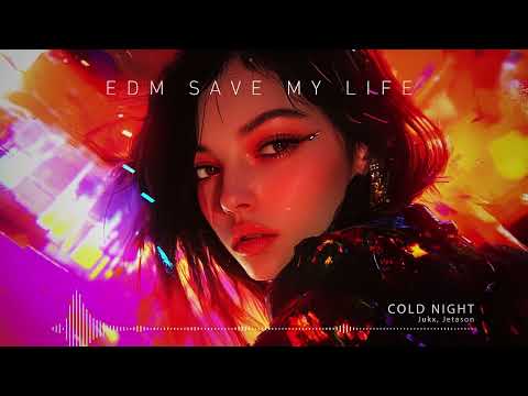 Jukx, Jetason - Cold Night ♪ EDM Saves My Life