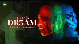 NỔI DA GÀ VỚI 3 CHUYỆN MA KINH DỊ ĐÔ THỊ VIỆT NAM | DR3AM