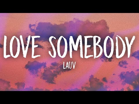 Lauv - Love Somebody (Lyrics)