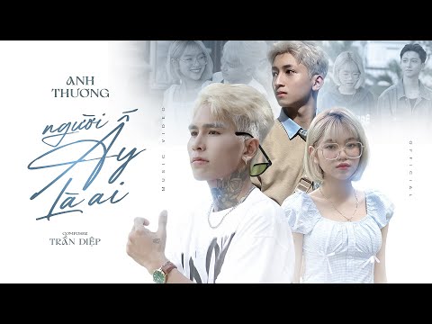 NGƯỜI ẤY LÀ AI | ANH THƯƠNG [ MUSIC VIDEO ] Người ấy là ai mà bên em vai sát vai...