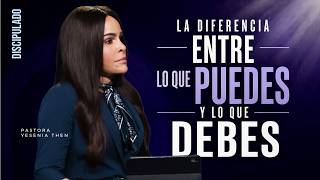 LA DIFERENCIA ENTRE LO QUE PUEDES Y LO QUE DEBES - Pastora Yesenia Then (Discipulado)