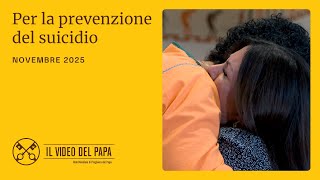 Per la prevenzione del suicidio – Il Video del Papa – novembre 2025
