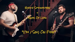 (I'm/Sex) On Fire (Bruce Springsteen Kings Of Leon Mashup Cover) YIS 14