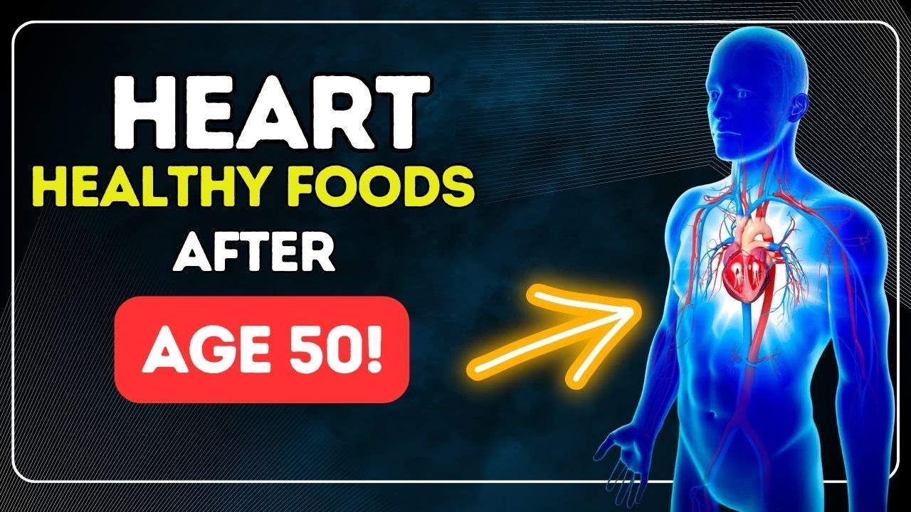 7 HEART Healthy Foods After Age 50 for Stronger Heart
