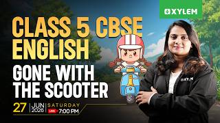 Class 5 CBSE | English | Gone With The Scooter🛵 | Xylem Class 5 CBSE