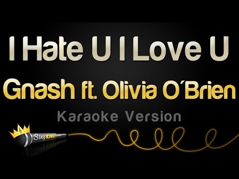 gnash – i hate u, i love u (feat. Olivia O’Brien) (Karaoke Version)