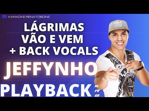 LÁGRIMAS VÃO E VEM + BACK VOCALS – JEFFYNHO – PLAYBACK INSTRUMENTAL KARAOKE