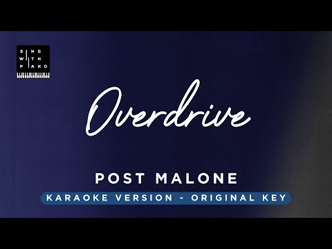 Overdrive – Post Malone (Original Key Karaoke) – Piano Instrumental Cover with Lyrics