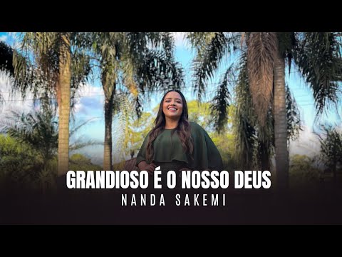 Grandioso é o nosso Deus | HINO 46 | Nanda Sakemi