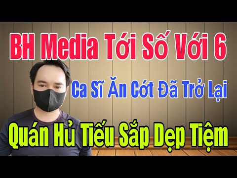 🟢 Công Ty BH Media tới số với 6, Ca Sĩ Ăn Cớt đã trở lại, Quán hủ tiếu sắp dẹp tiệm