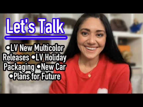 Let's Talk | LV New Multicolor Release, LV Packaging, New Car, Plans for the future, etc