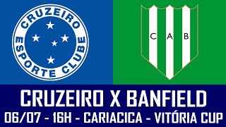 PRÉ-JOGO: CRUZEIRO X BANFIELD - VITORIA CUP - DOMINGO (06/07) ÀS 16H EM CARIACICA