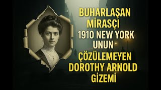 Buharlaşan Mirasçı  1910 New York'unun Çözülemeyen Dorothy Arnold Gizemi