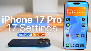 iPhone 17 Pro Max - 17 Settings You Need To Know