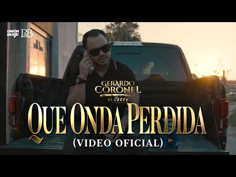Gerardo Coronel "El Jerry" -  Qué Onda Perdida [Video Oficial]
