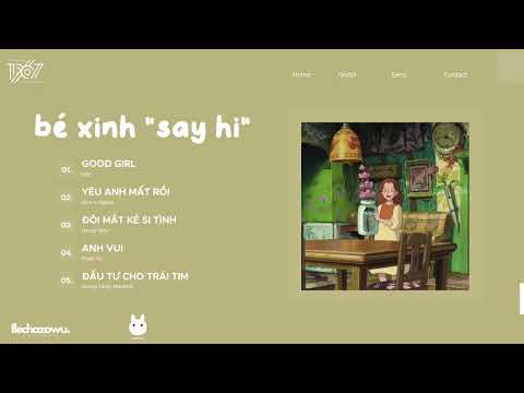 bé xinh “say hi” he he ~ Playlist Nhạc Chill Yêu Đời | Good Girl, Yêu Anh Mất Rồi,…