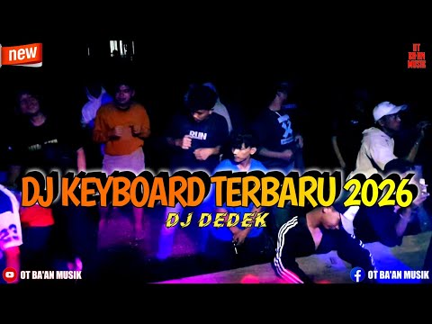 DJ KEYBOARD TERBARU 2026 🔥 DJ DEDEK | OT BA'AN MUSIK