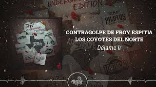 Contragolpe de Froy Espitia x Los Coyotes del Norte - Déjame Ir (2025)