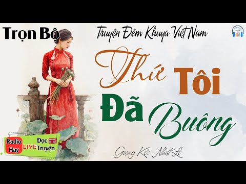 Rất Hay! Truyện ngắn đời thực 2025: Thứ Tôi Đã Buông | Nghe kể truyện đêm khuya Việt Nam ngủ ngon