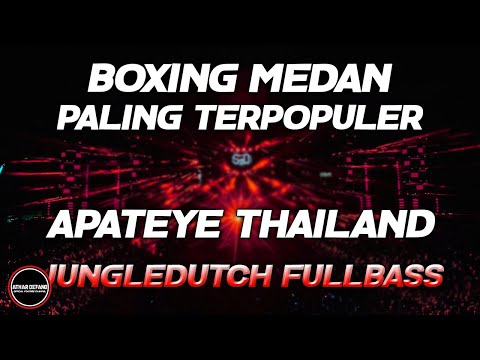 DJ BOXING MEDAN BASS BETON - DJ APATEYE THAILAND PALING TERPOPULER JUNGLEDUTCH FULLBASS TERBARU 2025