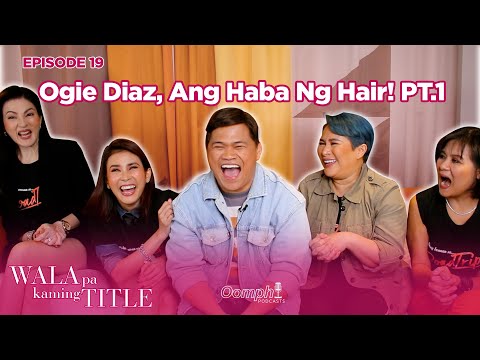 Wala Pa Kaming Title EP 19 - Ogie Diaz Ang Haba ng Hair!