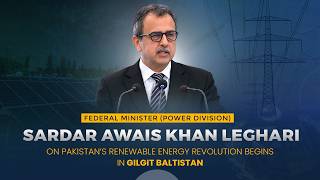 Pakistan’s Renewable Energy Revolution Begins in Gilgit Baltistan | Federal Minister Awais Leghari
