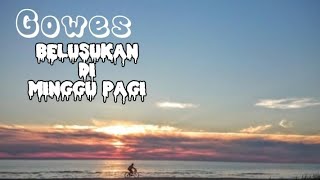 GOWES MANTAI DI MINGGU PAGI