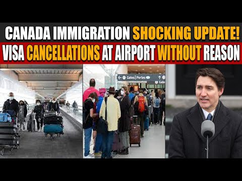 Canada Immigration Shocking Update! Visa Cancellations at Airport Without Reason