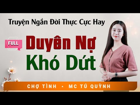 Full Trọn Bộ Truyện Ngắn - Duyên Nợ Khó Dứt - MC Tú Quỳnh Diễn Đọc Truyện Đời Thực Tế Hay
