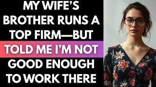 My Wife’s Brother Runs a Top Firm—But Told Me I’m Not Good Enough to Work There  #cheating