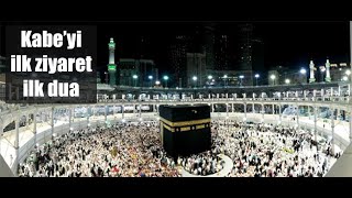 Mekke-i Mükerreme Kabeyi ilk ziyaret, ilk görüş ve ilk reddedilmeyen DUA
