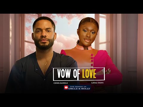 VOW OF LOVE - CHIKE DANIELS , LINDA OSIFO , 2024 NEW NOLLY WOOD MOVIE