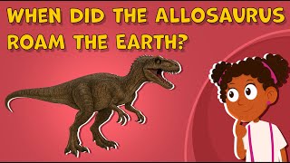 I Wonder When did the Allosaurus Roam the Earth | Allosaurus Facts for Kids | Dinosaurs Facts