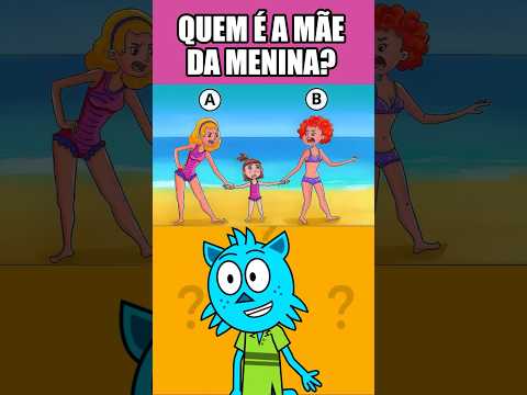 QUEM É A MÃE DA MENINA? #teste #desafio