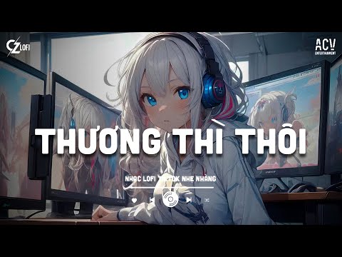 Thương Thì Thôi Lofi - Jank | Rời Bỏ Nơi Anh Biết Em Có Vui Bên Người... Mashup Lofi Chill Nhất 2025