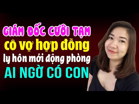 Kim Thanh đọc truyện: Giám đốc cưới tạm cô vợ hợp đồng ly hôn mới động phòng ai ngờ có con