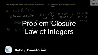 Problem 1: Closure law of Integers Addition, Multiplication & Subtraction