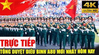 TRỰC TIẾP: Tổng Hợp Luyện Diễu Binh A80 Mới Nhất Hôm Nay - Kỷ Niệm 80 Năm Quốc Khánh Ngày 2/9/2025