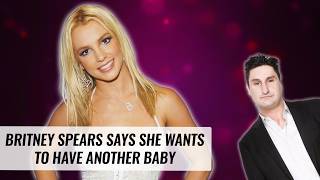 Britney Spears Says She Wants To Have Another Baby | Naughty But Nice