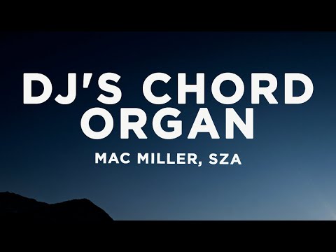 Mac Miller - DJ's Chord Organ (Lyrics) feat. SZA