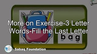 More on Exercise-3 Letter Words-Fill  the Last Letter
